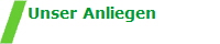 Unser Anliegen